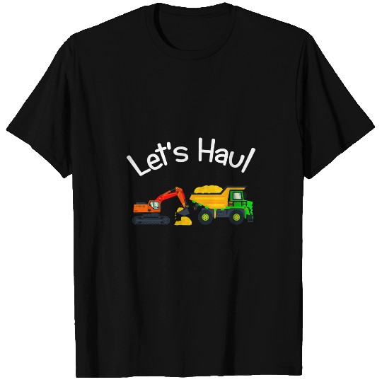 Excavator Fun Lets Haul Dump Truck and T-Shirts