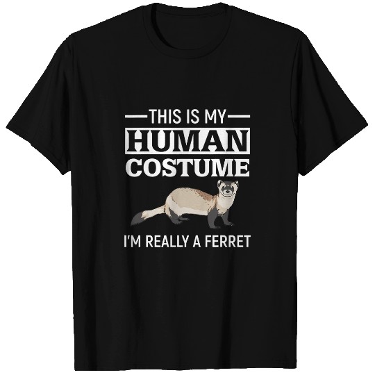 Ferret Pet Funny Animal Pet Lover This Is My Human Costume Im A Ferret T-Shirts