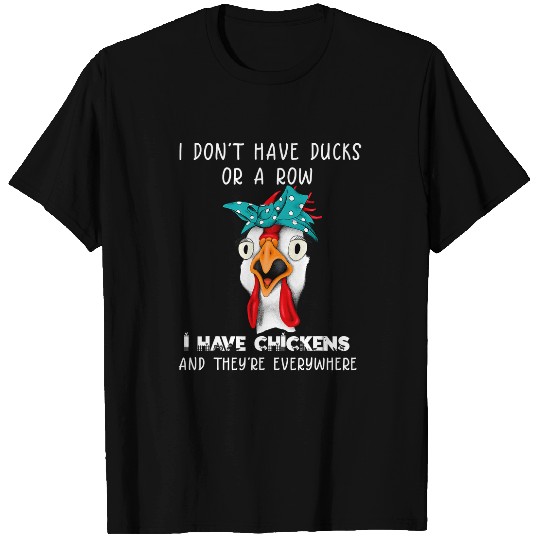 Chicken Pet I Dont Have Ducks Chickens Everywhere T-Shirts