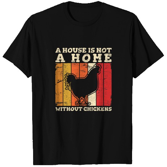 Chicken Pet A House Is Not A homes Without Chickens Love Chicken Mom T-Shirts