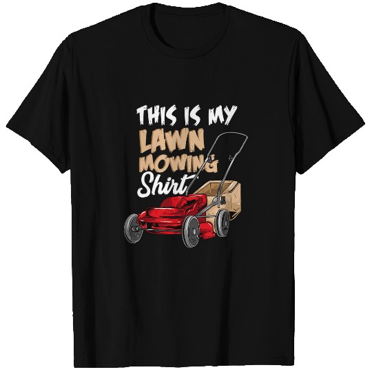 Lawn Mower Fun Guy Gardener Funny This Is My Lawn Mowing T-Shirts