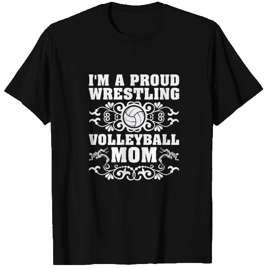 Sport Wrestling Im A Proud Wrestling Volleyball Mom Mothers Day T-Shirts