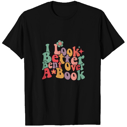 Book Fun I Look Better Bent Over A Book Funny Saying Groovy Quote 7 T-Shirts