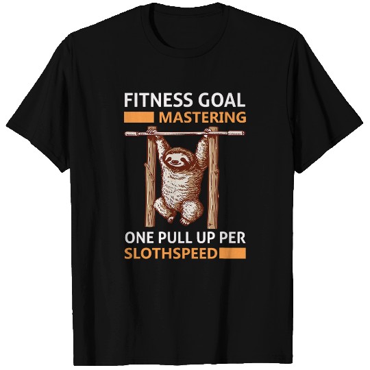 Fitness Goal Mastering One Pullup Per Sloth Speed Sloth T-Shirts