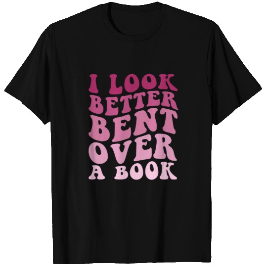 Book Fun Literary Bookish Charisma I Look Better Bent Over A T-Shirts