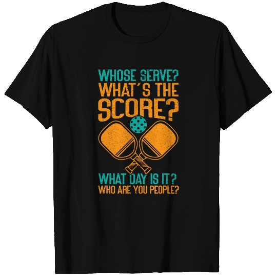 Sport Pickleball Whose Serve Whats The Score What Day Is It Funny Pickleball 2 T-Shirts
