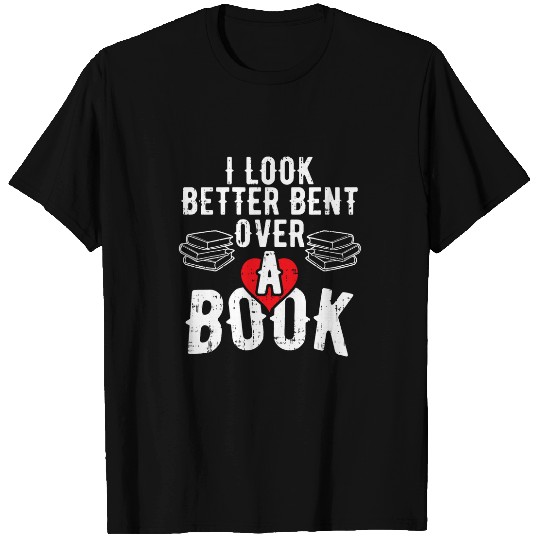 Book Fun I Look Better Bent Over A Book Funny Sarcastic Quote T-Shirts