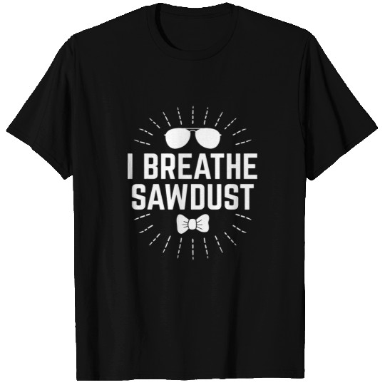 Woodworker Job I Breathe Sawdust Dad Carpenter Daddy Carpentry Handyman 1 T-Shirts