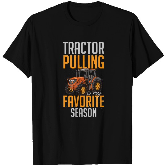 Tractor Fun driving Humorous Tractors Pulling Is My Favorite Seasons Farming T-Shirts