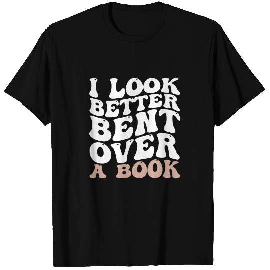 Book Fun I Look Better Bent Over A Book 0 T-Shirts