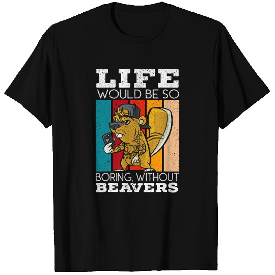 Beaver Pet Life Would Be Boring Without Beavers Beaver Lover 01 T-Shirts