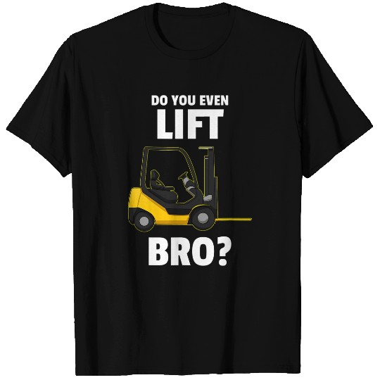 Forklift Fun Do You Even Lift Bro Forklift Operator Warehouse Clerk T-Shirts