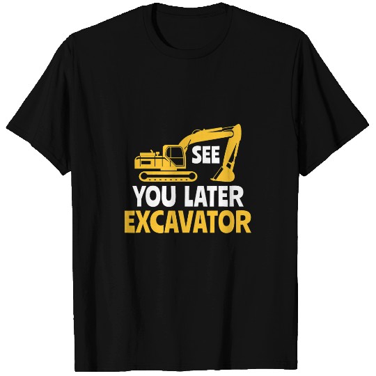 Excavator Fun Construction Work Site See you later excavator 1 T-Shirts