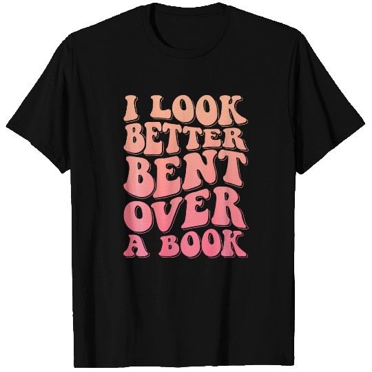 Book Fun I Look Better Bent Over A Book T-Shirts