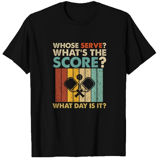 Sport Pickleball Whose Serve Whats The Score What Day Pickleball T-Shirts