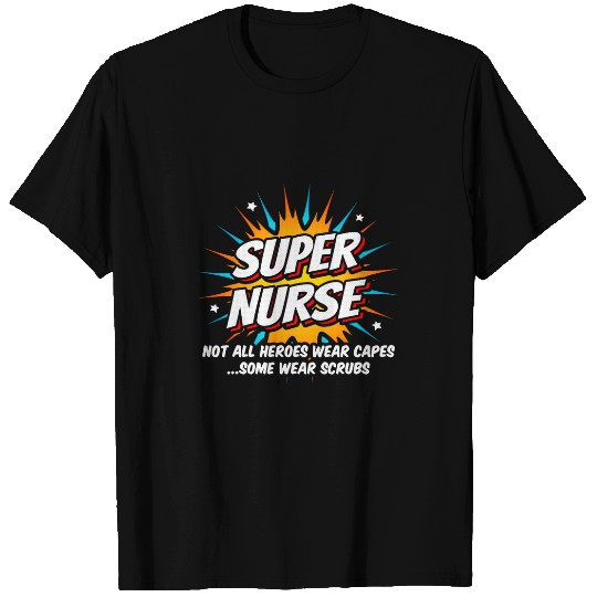 nurses Job Appreciation Not All Heroes Wear Capes nurses 1 T-Shirts