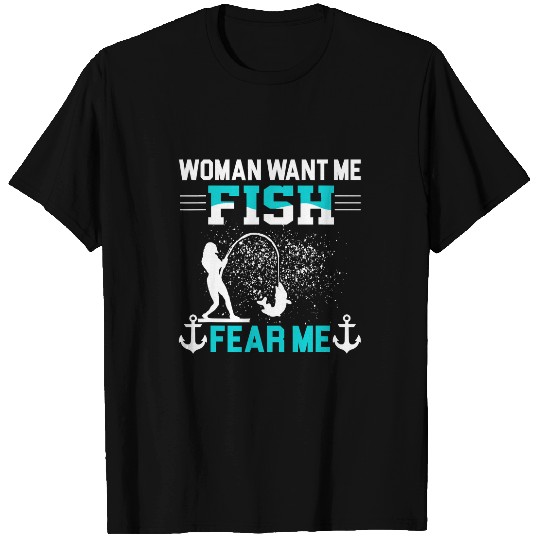 Fishing Fun Woman Want Me Fish Fear Me Funny Fisherman Fishing 558 T-Shirts