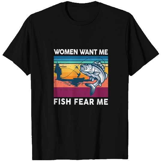 Fishing Fun Bass Fishing Women Want Me Fish Fear Me Funny Bass Dad T-Shirts