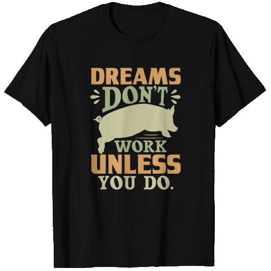 Pig Pet Dreams Dont Work Unless You Do Livestock Show Pig SWines 6 T-Shirts