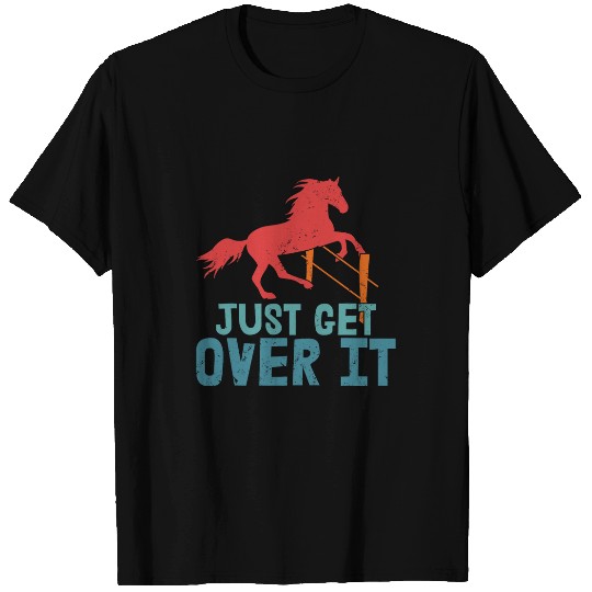 Horse Pet Just Get Over It Horseback Riding Girl T-Shirts