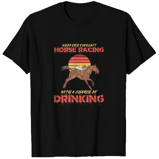 Horse Pet Weekend forecast Horse racing with a chance of drinking 24 T-Shirts