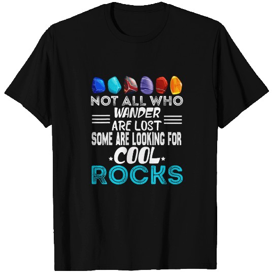 Not All Who Wander Are Lost Some Looking For Rocks Geologist 23 T-Shirts