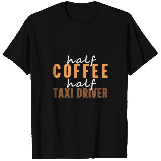 Funny Taxi Driver I Love Drinking Hot Coffee Funny Saying T-Shirts