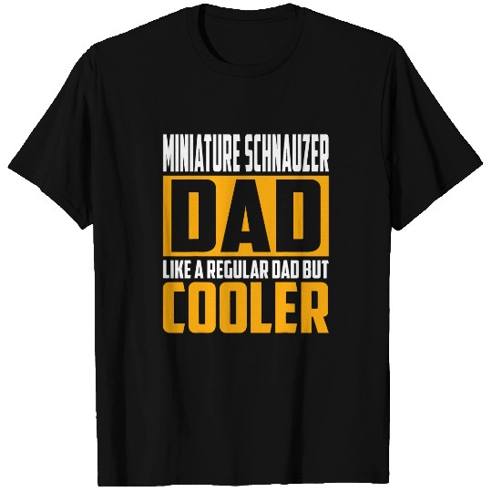 Schnauzer Pet Mens Miniature Schnauzer Dad Like a Regular Dad but Cooler T-Shirts