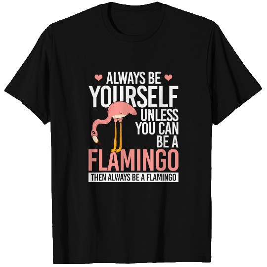 Flamingo Pet Always be Yourself Unless You Can Be a 9 T-Shirts