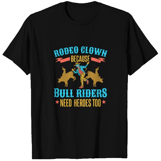Rodeo Clown Bull Riders Need Heroes Bull Riding T-Shirts