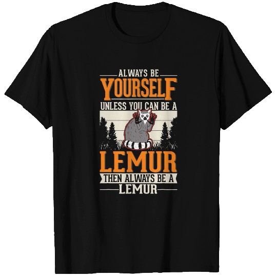 Lemur Pet Always be yourself Unless you can be a Lemur4 10 T-Shirts