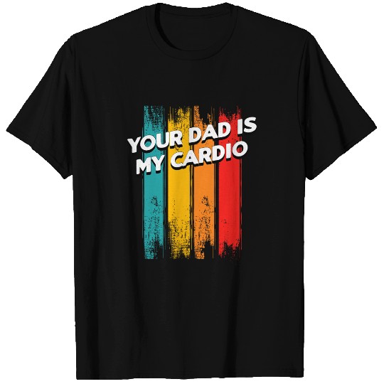 Your Dad Is My Cardio Fitness Health Exercise Nutrition 27 T-Shirts