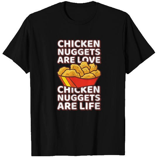 Chicken Pet Nuggets Are Love Chicken Nuggets Are Life T-Shirts