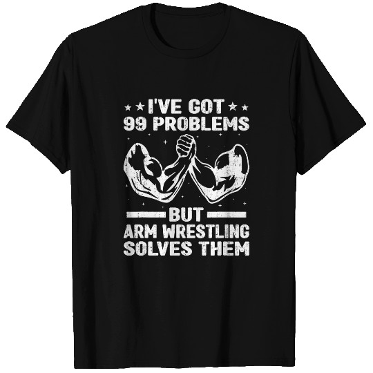 Sport Wrestling Ive Got 99 Problems But Arm Wrestling Solves Them Lover 2 T-Shirts