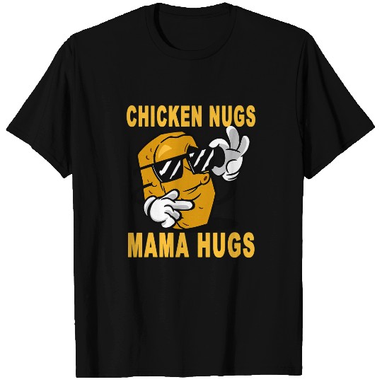 Chicken Pet Nugs And Mama Hugs Chicken Nuggets Funny Nugget T-Shirts