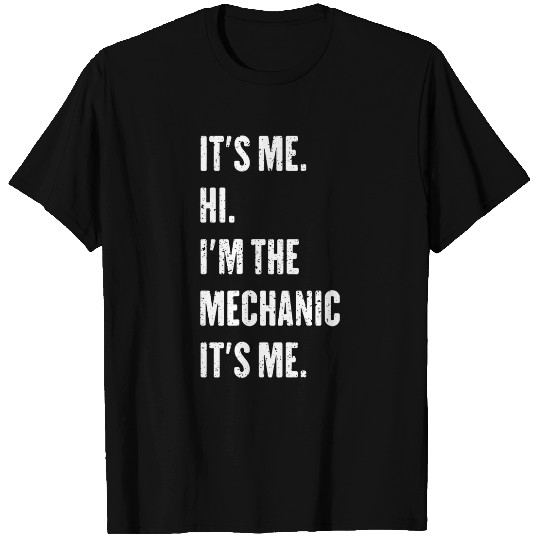Its Me Hi Im The Mechanic Its Me T-Shirts