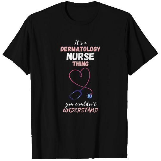 nurses Job Womens Its A Dermatology nurses Thing Therapist Skin Esthetician T-Shirts