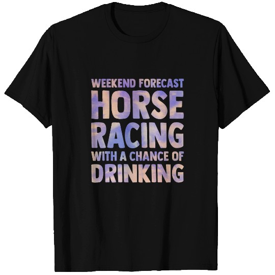Horse Pet weekend forecast horse racing chance of drinking women men T-Shirts