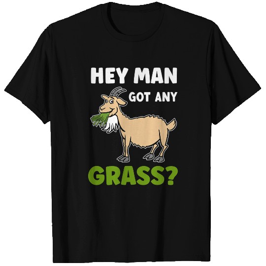 Goats Pet Farmer Goatss Hey Man Got Any Grass T-Shirts