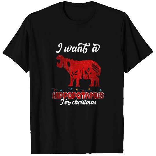 Hippo Pet I Want A Hippopotamus For Christmas Cute xmass Kids Men Women45 T-Shirts