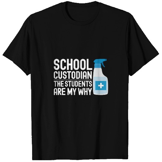 The Students Are My Why School Custodian Janitor Teacher T-Shirts
