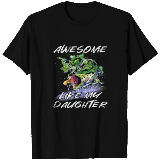 Fishing Fun Bass Fishing Fathers Day Awesome Like My Daughter T-Shirts
