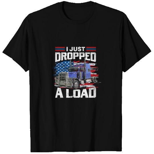 Truck Fun I Just Dropped A Load US American Flag Semi Truck Driver T-Shirts