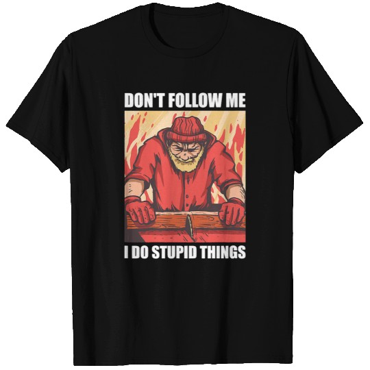 Woodworker Job Dont Follow Me I Do Stupid Things Cool T-Shirts