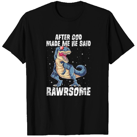 Dinosaur Pet Rawrsome Dinosaur T rexs After God Made Me He Said Rawrsome T-Shirts