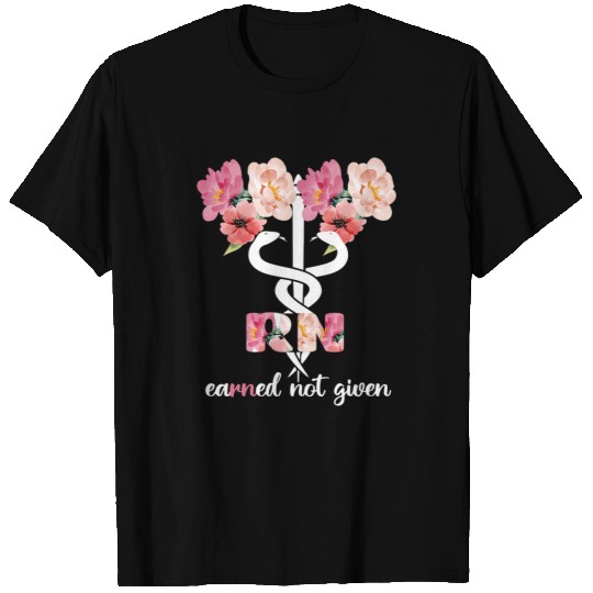 nurses Job Womens Earned Not Given RN Student Registered nurses Graduation T-Shirts