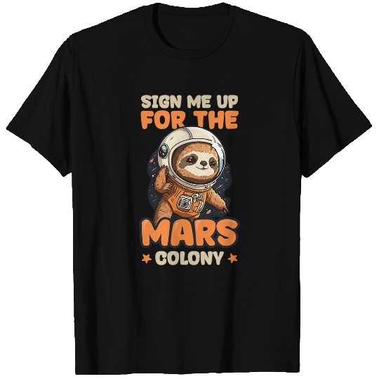 Sloth Pet Gift Sign Me Up For Mars Colony Design Sloth Astronaut T-Shirts