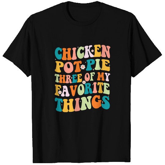 Chicken Pet Groovy Chicken Pot Pie Three Of My Favorite Things Funny T-Shirts