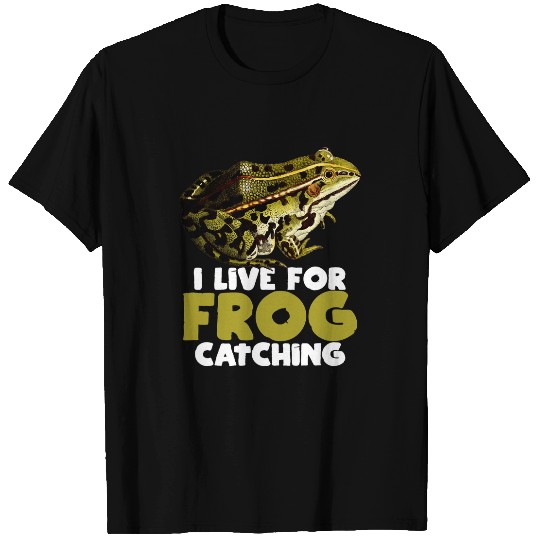 Frog Pet Hunting Pond I Live For Frog Catching T-Shirts