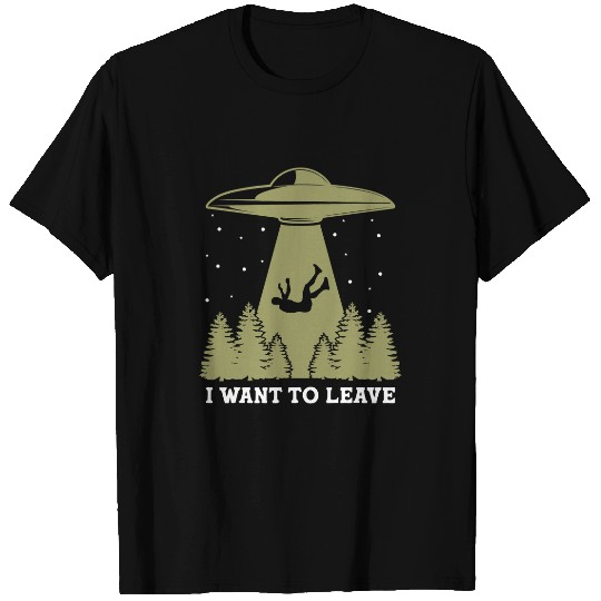 Aliens UFO I Want To Leave 2Funny T-Shirts